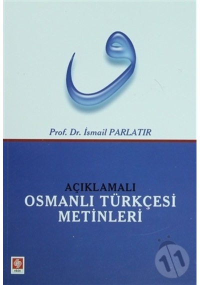 Açıklamalı Osmanlı Türkçesi Metinleri 1.Baskı/Ismail Parlatır