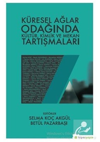 Küresel Ağlar Odağında Kültür, Kimlik ve Mekan Tartışmaları / ...
