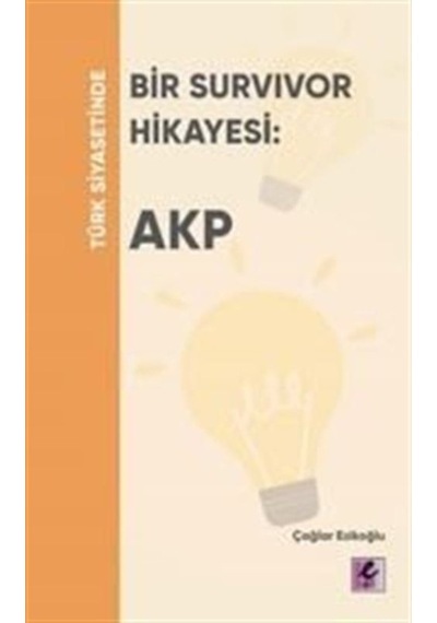 Türk Siyasetinde Bir Survivor Hikayesi - Akp / Çağlar Ezikoğlu 9786052294628