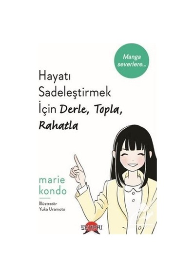 Hayatı Sadeleştirmek İçin Derle Topla Rahatla - Marie Kondo - Senpai Yayınları