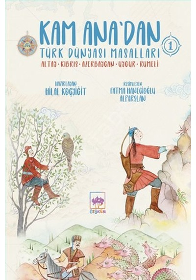 Kam Ana'dan Türk Dünyası Masalları 1: Altay - Kıbrıs - Azerbaycan - Uygur - Rumeli- Ötüken Neşriyat