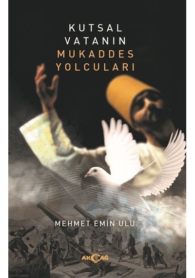 Kutsal Vatanın Mukaddes Yolcuları - Mehmet Emin Ulu - Akçağ Yayınları