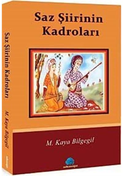 Saz Şiirinin Kadroları / M. Kaya Bilgegil