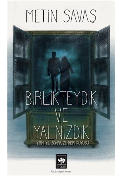 Birlikteydik ve Yalnızdık - Yirmi Yıl Sonra Zemheri Kuyusu - Metin Savaş - Ötüken Neşriyat