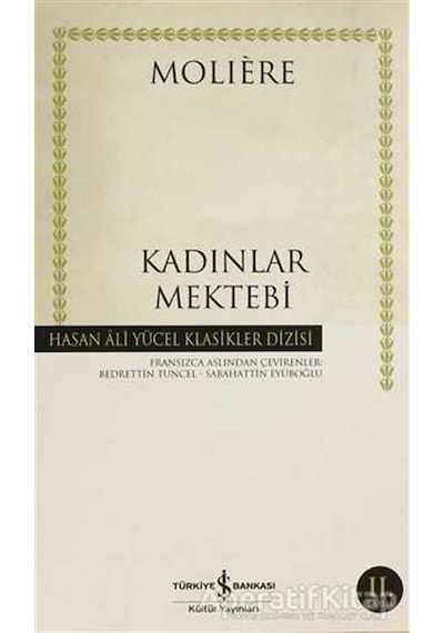 Kadınlar Mektebi - Hasan Ali Yücel Klasikleri - Moliere - İş Bankası Kültür Yayınları