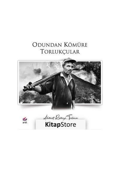 Odundan Kömüre Torlukçular  - Ahmet Remzi Tülüce  - Arel Kitap