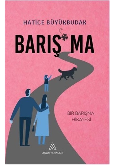Barışma - Bir Barışma Hikayesi - Hatice Büyükbudak - Agah Yayınları