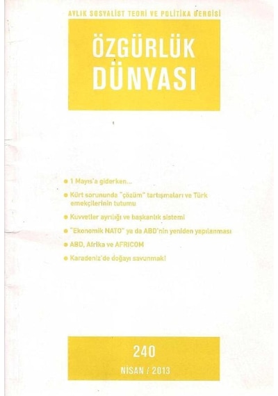 Özgürlük Dünyası - Aylık Sosyalist Teori Ve Politika Dergisi - 1 Mayıs'a Giderken Retro Eski Basım Sayı 240 Nisan - 2013