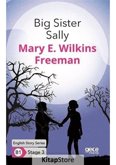 Big Sister Sally - English Story Series - B1 Stage 3 - Mary E. Wilkins Freeman - Gece Kitaplığı