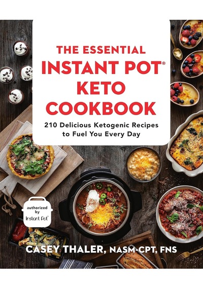 The Essential Instant Pot Keto Cookbook: 210 Delicious Ketogenic Recipes To Fuel You Every Day