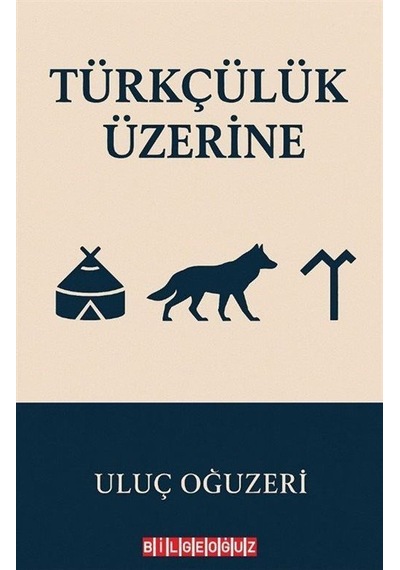 Türkçülük Üzerine / Uluç Oğuzeri