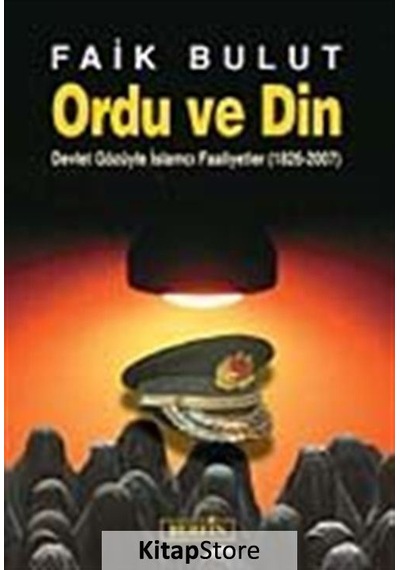 Ordu Ve Din - Devlet Gözüyle İslamcı Faaliyetler (1826 - 2007) - Faik Bulut - Berfin Yayınları