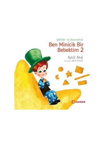 Şekiller ve Kavramlar-Ben Minicik Bir Bebektim 2 - Aytül Akal - Uçanbalık Yayıncılık