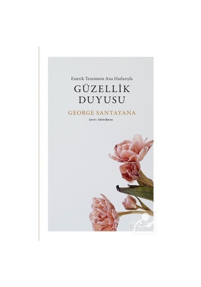 Güzellik Duyusu - Estetik Teorisinin Ana Hatlarıyla - George Santayana - alBaraka Yayınları