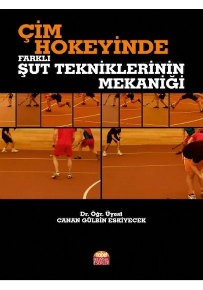 Çim Hokeyinde Farklı Şut Tekniklerinin Mekaniği - Canan Gülbin Eskiyecek - Nobel Bilimsel Eserler