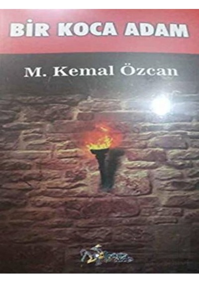 Bir Koca Adam - M. Kemal Özcan - Kültür Ajans Tanıtım ve Organizasyo