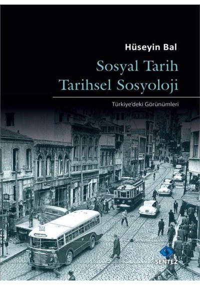 Sosyal Tarih Tarihsel Sosyoloji - Türkiye'deki Görünümleri - Hüseyin Bal - Sentez Yayıncılık