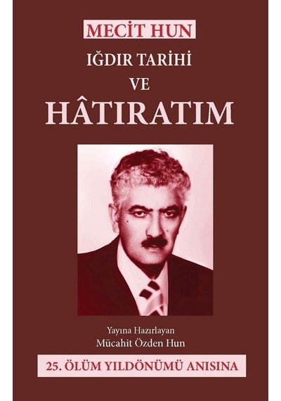 Mecit Hun: Iğdır Tarihi ve Hatıratım - Mücahit Özden Hun - Alter Yayınları