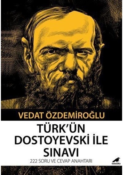 Türk'ün Dostoyevski İle Sınavı - 222 Soru ve Cevap Anahtarı - Vedat Özdemiroğlu - Karakarga