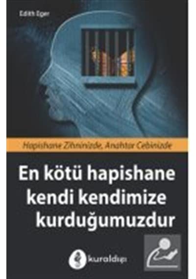En Kötü Hapishane Kendi Kendimize Kurduğumuzdur - Edith Eger - Kuraldışı Yayınları