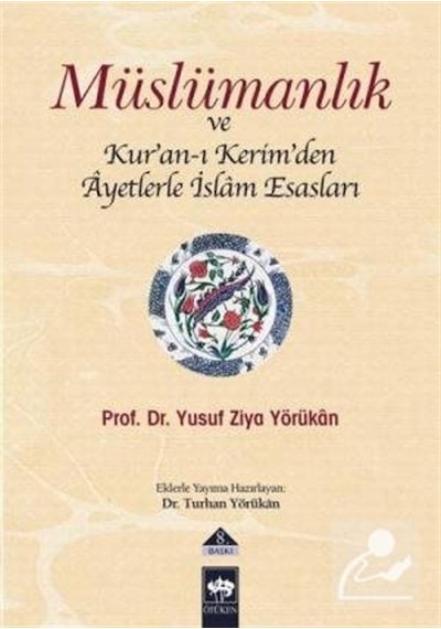 Müslümanlık ve Kur'an-ı Kerimden Ayetlerle İslam Esasları - Yusuf Ziya Yörükan - Ötüken Neşriyat