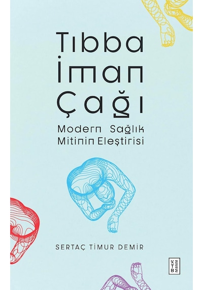 Tıbba İman Çağı - Modern Sağlık Mitinin Eleştirisi
