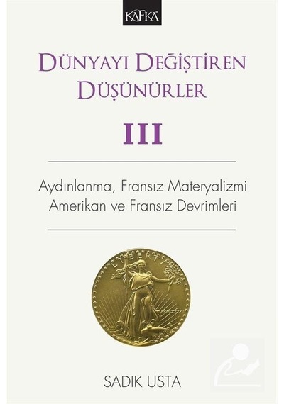Dünyayı Değiştiren Düşünürler 3 - Sadık Usta - Kafka Kitap