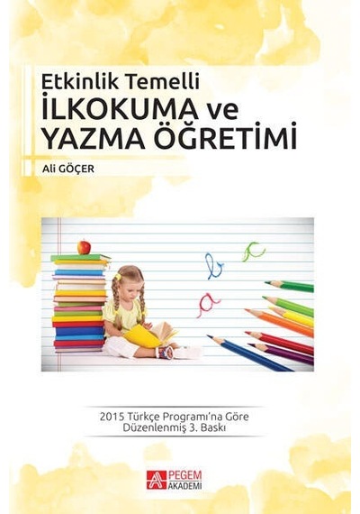 Etkinlik Temelli İlkokuma ve Yazma Öğretimi  - Ali Göçer  - Pegem Akademi Yayıncılık