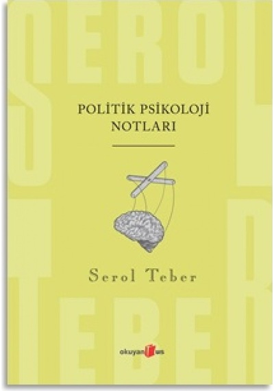 Politik Psikoloji Notları - Serol Teber - Okuyan Us Yayınları
