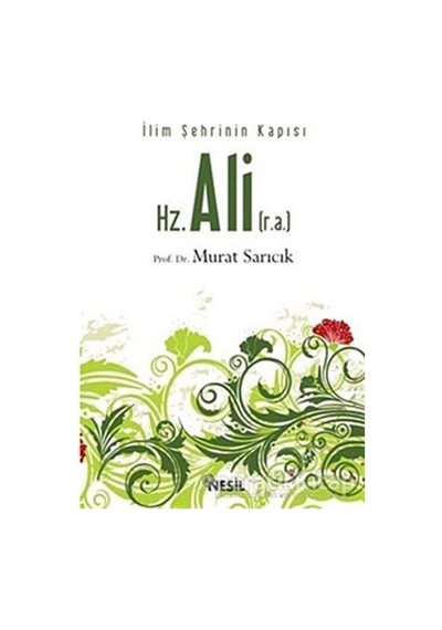 Hz. Ali  - İlim Şehrinin Kapısı  - Murat Sarıcık  - Nesil Yayınları