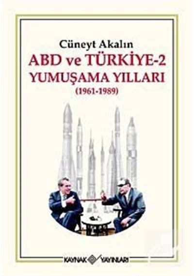ABD ve Türkiye 2 - Yumuşama Yılları 1961-1989 - Cüneyt Akalın - Kaynak Yayınları