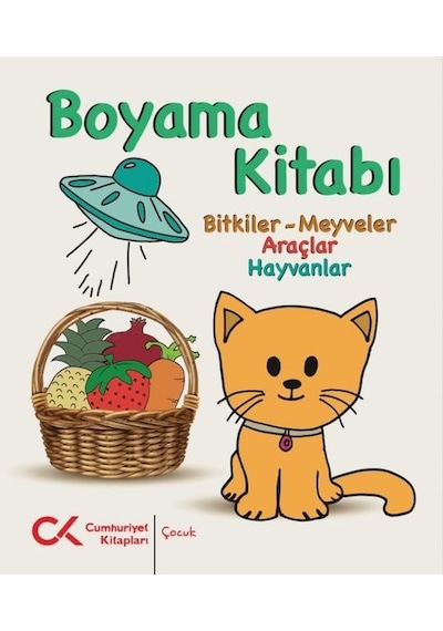 Boyama Kitabı: Bitkiler - Meyveler - Araçlar - Hayvanlar- Cumhuriyet Kitapları