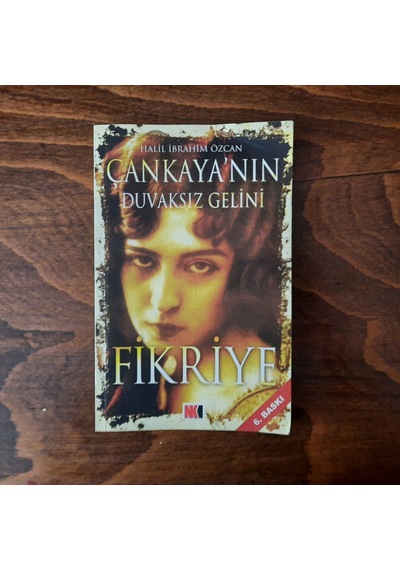 Çankaya'nın Duvaksız Gelini Fikriye - Halil İbrahim Özcan