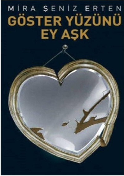 Göster Yüzünü Ey Aşk - Mira Şeniz Erten 1.baskı