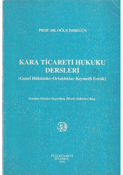 Kara Ticaret Hukuku Dersleri - Genel Hükümler - Ortaklıklar - Kıymetli Evrak - Oğuz İmregün