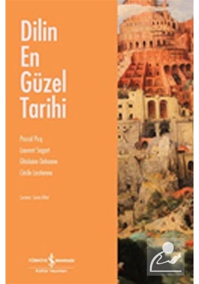 Dilin En Güzel Tarihi - Ghislaine Dehaene -  Pascal Picq - İş Bankası Kültür Yayınları