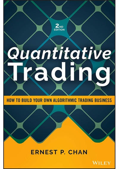 Quantitative Trading: How to Build Your Own Algorithmic Trading Business (Wiley Trading) 2nd Edition