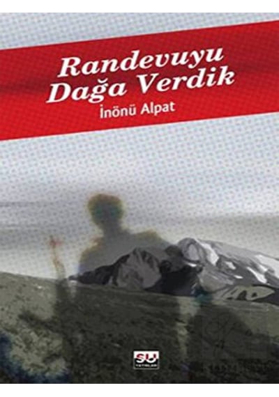Randevuyu Dağa Verdik - İnönü Alpat - Su Yayınları