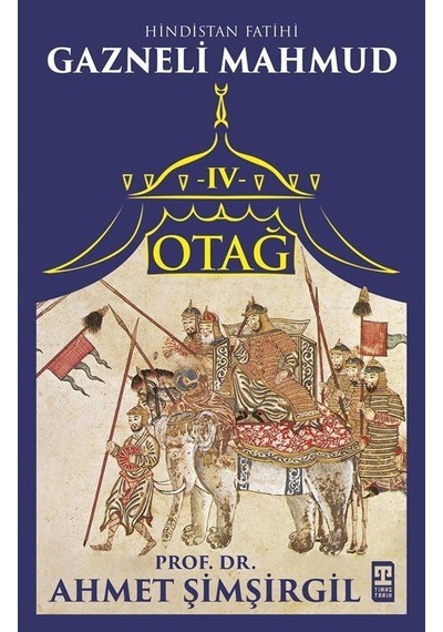 Otağ 4 - Hindistan Fatihi Gazneli Mahmud - Ahmet Şimşirgil - Timaş Yayınları