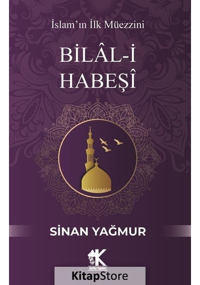Bilal -i Habeşi: İslam'ın İlk Müezzini  - Sinan Yağmur  - Korkut Yayınları