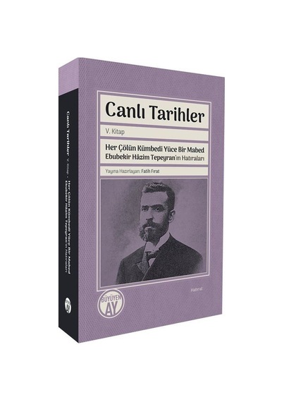 Canlı Tarihler V. Kitap / Her Çölün Kümbedi Yüce Bir Mabed Ebu...