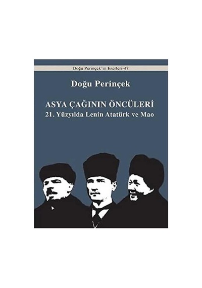 Asya Çağınının Öncüleri 21. Yüzyılda Lenin Atatürk Ve Mao - Doğu Perinçek