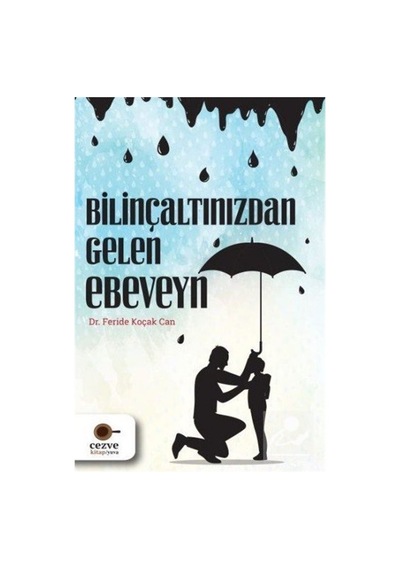 Bilinçaltınızdan Gelen Ebeveyn - Dr. Feride Koçak Can