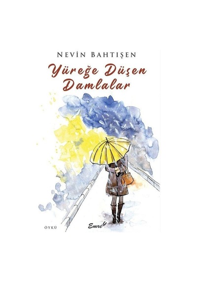 Yüreğe Düşen Damlalar - Nevin Bahtışen - Emre Yayınları