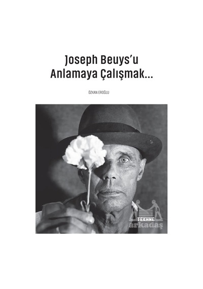 Joseph Beuys'u Anlamaya Çalışmak - Özkan Eroğlu - Tekhne Yayınları