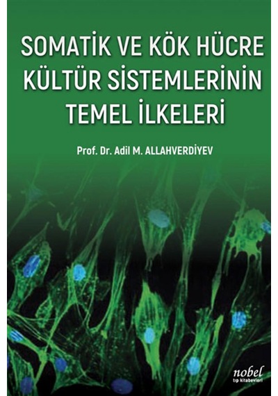 Somatik ve Kök Hücre Kültür Sistemlerinin Temel İlkeleri - Handan Dökmeci - Nobel Tıp Kitabevleri