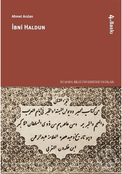 İbni Haldun - Prof. Dr. Ahmet Arslan - İstanbul Bilgi Üniv.Yayınları