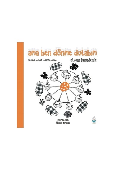 Ama Ben Dönme Dolabım - Lunapark Serisi Dönme Dolap - Elvan Karadeniz - Luna Yayınları