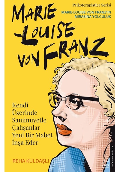 Kendi Üzerinde Samimiyetle Çalışanlar Yeni Bir Mabet İnşa Eder: Marie Louise Von Franz