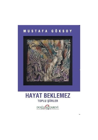 Hayat Beklemez & Toplu Şiirler / Mustafa Göksoy